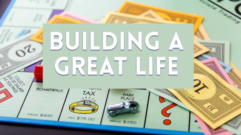 BUILDING A GREAT LIFE