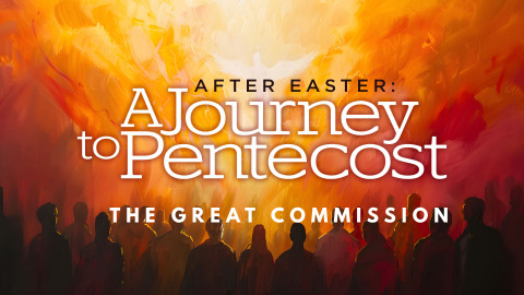 AFTER EASTER A JOURNEY TO PENTECOST - WEEK 3