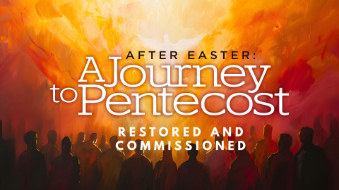 AFTER EASTER A JOURNEY TO PENTECOST - WEEK 2