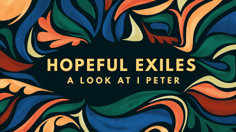 HOPEFUL EXILES A LOOK AT 1 PETER - WEEK 10