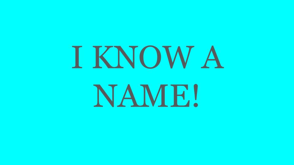 I KNOW A NAME