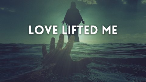 LOVE LIFTED ME